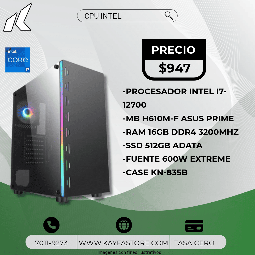 -PROCESADOR INTEL I7-12700
-MB H610M-F ASUS PRIME
-RAM 16GB DDR4 3200MHZ
-SSD 512GB ADATA
-FUENTE 600W EXTREME
-CASE KN-835B 